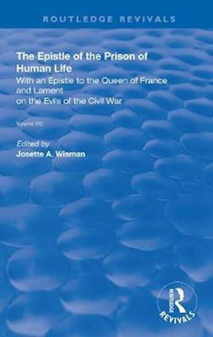 Cover for Christine De Pizan · The Epistle of the Prison of Human Life: With an Epistle to the Queen of France and Lament on the Evils of the Civil War - Routledge Revivals (Paperback Book) (2020)