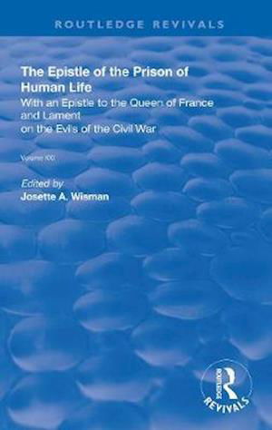 The Epistle of the Prison of Human Life: With an Epistle to the Queen of France and Lament on the Evils of the Civil War - Routledge Revivals - Christine De Pizan - Książki - Taylor & Francis Ltd - 9780367138905 - 21 września 2020