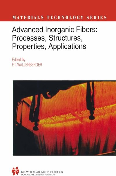 Cover for F T Wallenberger · Advanced Inorganic Fibers: Processes - Structure - Properties - Applications - Materials Technology Series (Gebundenes Buch) [2000 edition] (1999)