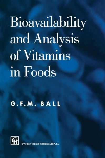 Bioavailability and Analysis of Vitamins in Foods - G. F. M. Ball - Books - Chapman and Hall - 9780412780905 - 1998