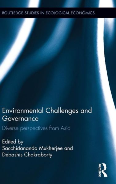 Cover for Sacchidananda Mukherjee · Environmental Challenges and Governance: Diverse perspectives from Asia - Routledge Studies in Ecological Economics (Hardcover Book) (2015)