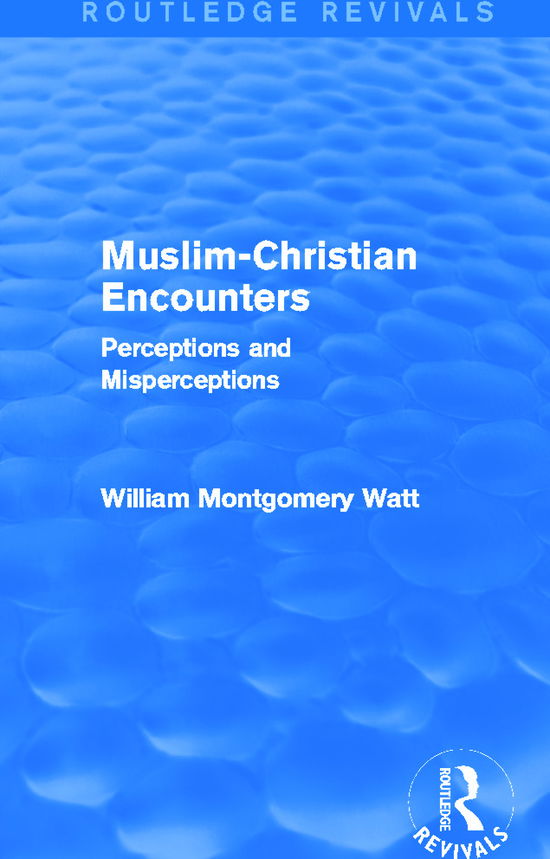 Cover for William Montgomery Watt · Muslim-Christian Encounters (Routledge Revivals): Perceptions and Misperceptions - Routledge Revivals (Paperback Book) (2015)