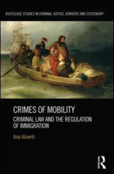 Cover for Ana Aliverti · Crimes of Mobility: Criminal Law and the Regulation of Immigration - Routledge Studies in Criminal Justice, Borders and Citizenship (Hardcover bog) (2013)