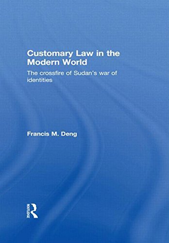 Customary Law in the Modern World: The Crossfire of Sudan's War of Identities - Francis Deng - Books - Taylor & Francis Ltd - 9780415846905 - March 12, 2013