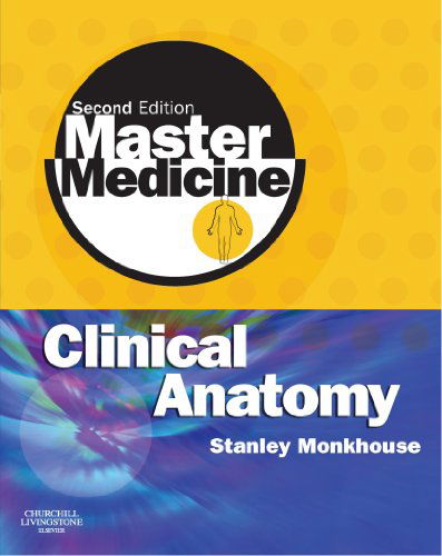 Cover for Monkhouse, W. S., MA, MB, BChir, PhD (Assistant Curate, Wirksworth Team Ministry; Matlock; Formerly at University of Nottingham Medical School at Derby and Professor of Anatomy at the Royal College of Surgeons in Ireland, Dublin, Ireland) · Master Medicine: Clinical Anatomy - Master Medicine (Paperback Book) (2007)