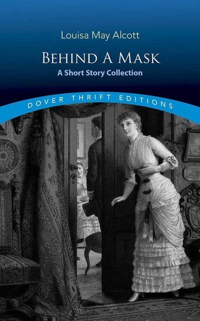 Cover for Louisa May Alcott · Behind a Mask: A Short Story Collection - Thrift Editions (Paperback Bog) (2020)