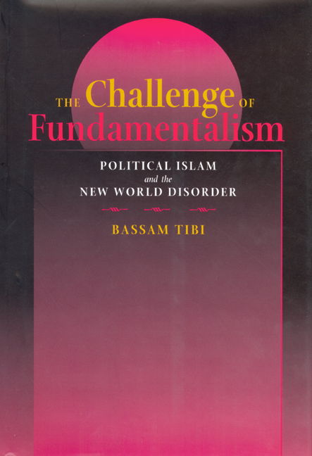 Cover for Bassam Tibi · The Challenge of Fundamentalism: Political Islam and the New World Disorder - Comparative Studies in Religion and Society (Paperback Book) [Revised edition] (2002)