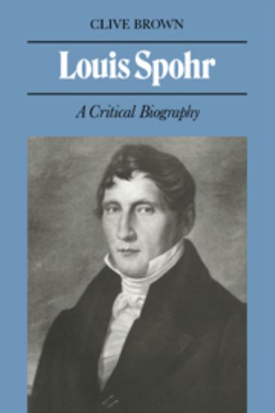 Cover for Clive Brown · Louis Spohr: A Critical Biography (Hardcover Book) (1984)