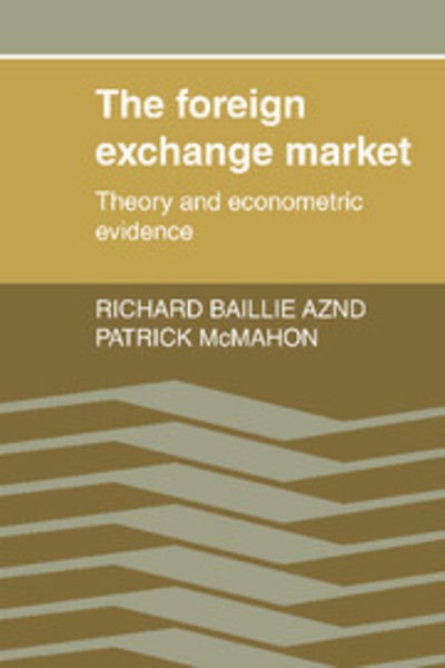 Cover for Baillie, Richard T. (Michigan State University) · The Foreign Exchange Market: Theory and Econometric Evidence (Paperback Book) (1990)