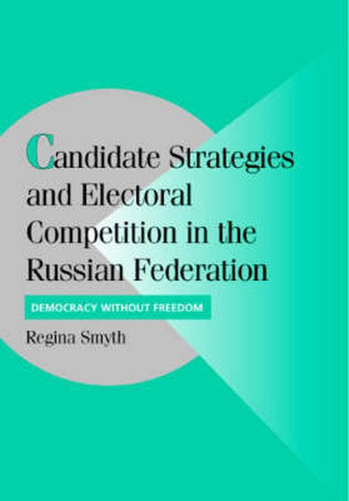 Cover for Smyth, Regina (Pennsylvania State University) · Candidate Strategies and Electoral Competition in the Russian Federation: Democracy without Foundation - Cambridge Studies in Comparative Politics (Hardcover bog) (2006)