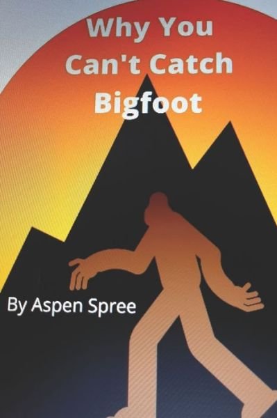 Cover for Aspen Spree · Why You Can't Catch Bigfoot (Pocketbok) (2020)