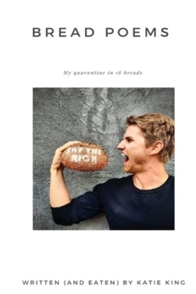 Cover for Katie King · Bread Poems : My quarantine in 18 breads (Taschenbuch) [Large type / large print ed edition] (2020)