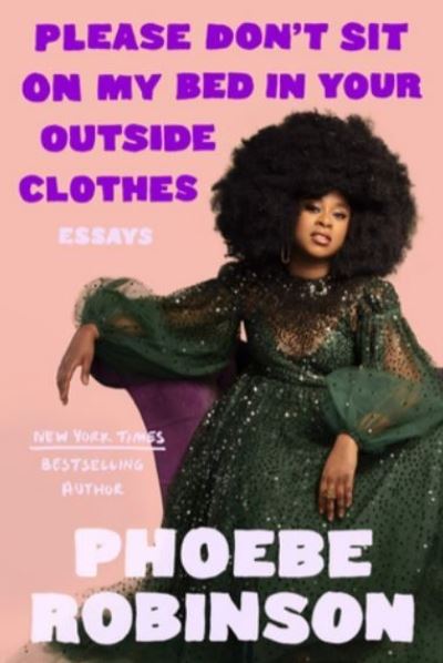 Please Don't Sit On My Bed In Your Outside Clothes - Phoebe Robinson - Books - Random House USA Inc - 9780593184905 - September 28, 2021