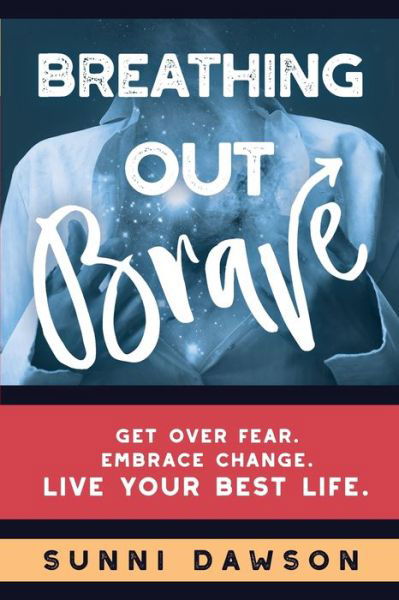 Cover for Sunni Dawson · Breathing Out Brave: Get over fear. Embrace change. Live your best life. (Paperback Book) (2020)