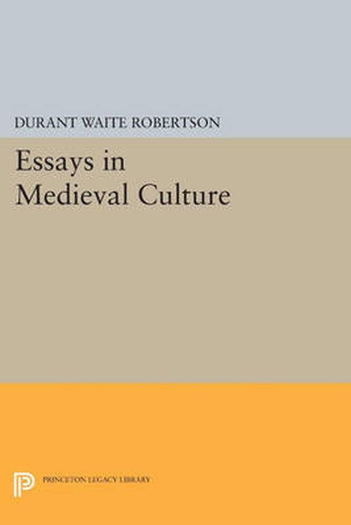 Cover for Durant Waite Robertson · Essays in Medieval Culture - Princeton Legacy Library (Paperback Book) (2014)