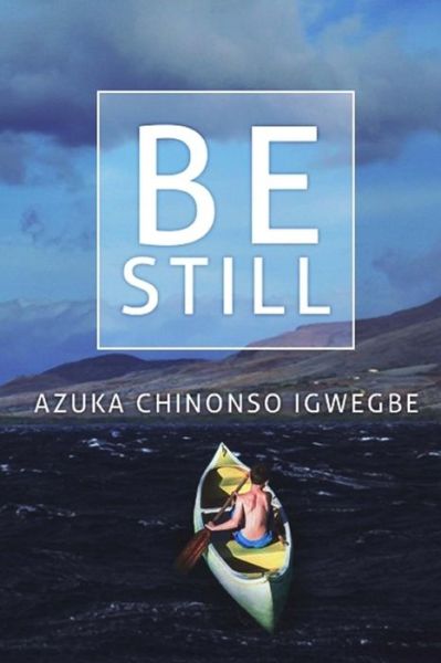 Cover for Azuka Chinonso Igwegbe · Be Still (Paperback Book) (2015)