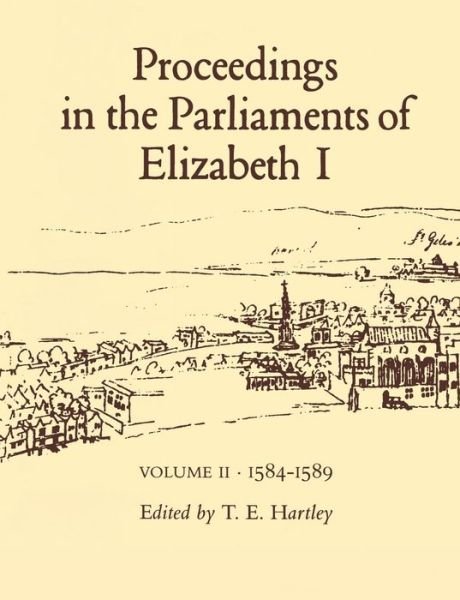Cover for Terence Hartley · Proceedings in the Parliaments of Elizabeth I, Vol. 2 1585-1589 (Hardcover Book) (1998)