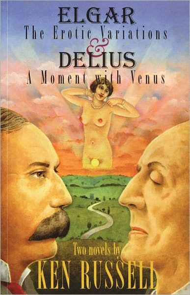 Elgar: The Erotic Variations and Delius: A Moment with Venus - Ken Russell - Bøker - Peter Owen Publishers - 9780720612905 - 1. mars 2007