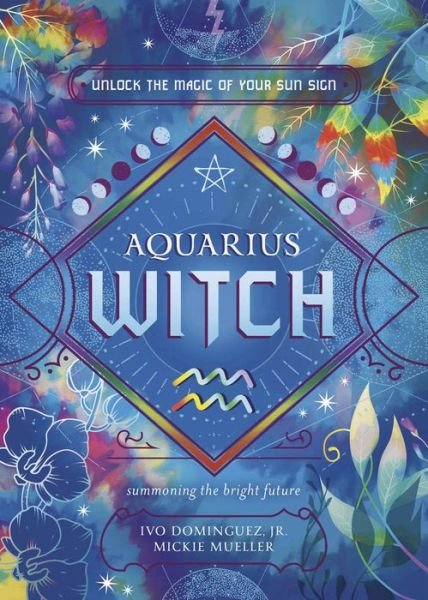 Aquarius Witch - The Witch's Sun Sign Series - Jr, Ivo Dominguez, - Bøker - Llewellyn Publications,U.S. - 9780738772905 - 8. august 2024