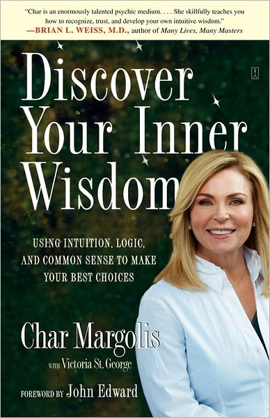 Discover Your Inner Wisdom: Using Intuition, Logic, and Common Sense to Make Your Best Choices - Char Margolis - Bøger - Touchstone - 9780743297905 - 11. november 2008