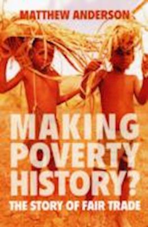 Cover for Matthew Anderson · Making Poverty History?: The Story of Fair Trade (Hardcover Book) (2009)