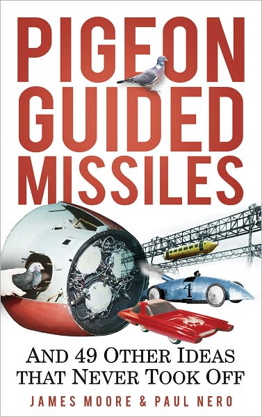 Cover for James Moore · Pigeon Guided Missiles: And 49 Other Ideas that Never Took Off (Hardcover Book) (2011)