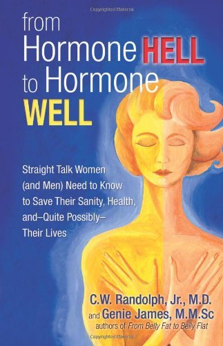 Cover for Genie James · From Hormone Hell to Hormone Well: Straight Talk Women (And Men) Need to Know to Save Their Sanity, Health, and - Quite Possibly - Their Lives (Paperback Book) (2009)