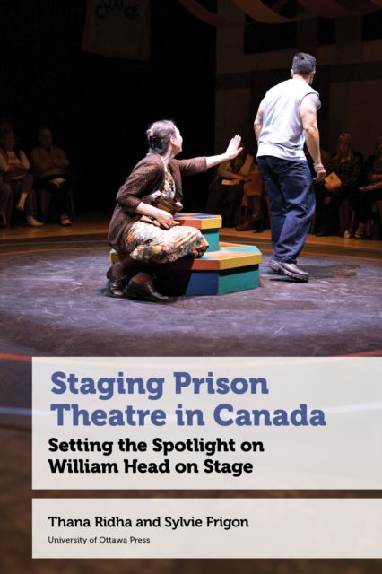 Cover for Thana Ridha · Staging Prison Theatre in Canada: Setting the Spotlight on William Head on Stage (Pocketbok) (2025)