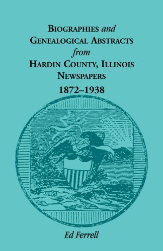 Biographics and Genealogical Abstracts from Hardin County, Illinois, Newspapers, 1872-1938 - Ed Ferrell - Books - Heritage Books - 9780788412905 - July 1, 2013