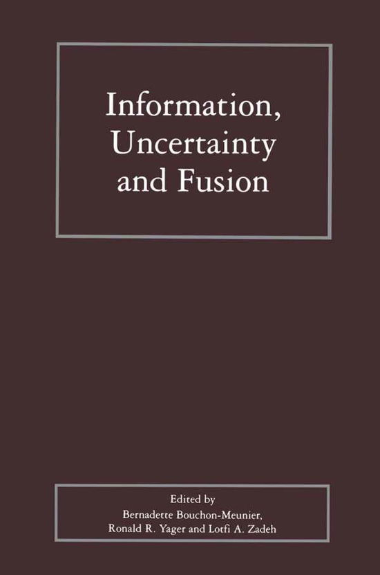 Lotfi a Zadeh · Information, Uncertainty and Fusion - The Springer International Series in Engineering and Computer Science (Hardcover Book) [2000 edition] (1999)