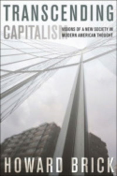 Cover for Howard Brick · Transcending Capitalism: Visions of a New Society in Modern American Thought (Hardcover Book) (2006)