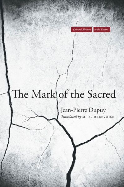 Cover for Jean-Pierre Dupuy · The Mark of the Sacred - Cultural Memory in the Present (Paperback Book) [New edition] (2013)