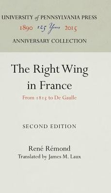 The Right Wing in France: From 1815 to De Gaulle - Rene Remond - Books - University of Pennsylvania Press - 9780812274905 - March 1, 1966