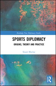 Cover for Murray, Stuart (Bond University, Australia) · Sports Diplomacy: Origins, Theory and Practice - Routledge New Diplomacy Studies (Hardcover Book) (2018)