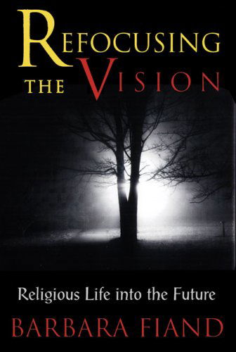 Refocusing the Vision: Religious Life into the Future - Barbara Fiand - Books - The Crossroad Publishing Company - 9780824518905 - March 1, 2001