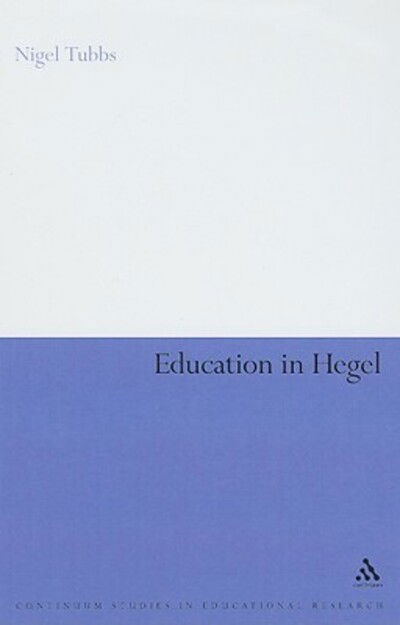 Cover for Tubbs, Nigel (University of Winchester, UK) · Education in Hegel - Continuum Studies in Educational Research (Hardcover Book) (2008)