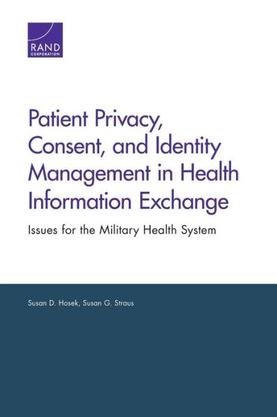Patient Privacy, Consent, and Identity Management in Health Information Exchange: Issues for the Military Health System - Susan D. Hosek - Bøger - RAND - 9780833077905 - 7. juni 2013