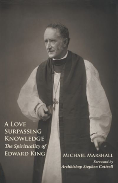 Cover for Michael Marshall · A Love Surpassing Knowledge: The Spirituality of Edward King (Paperback Book) (2023)