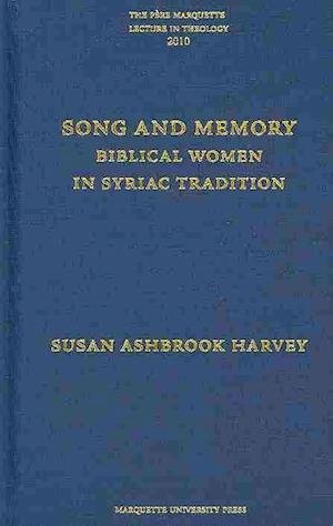 Cover for Harvey · Song and Memory: Biblical Women in Syriac Tradition (The Pere Marquette Lecture in Theology, 2010) (Hardcover bog) (2010)