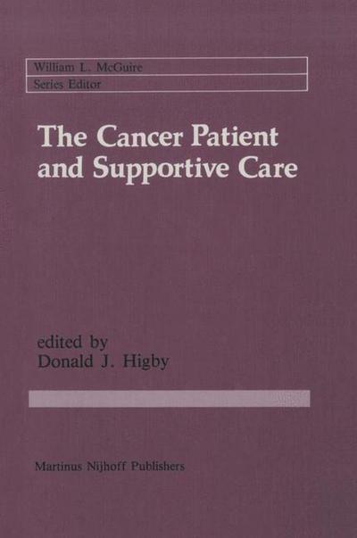 The Cancer Patient and Supportive Care: Medical, Surgical, and Human Issues - Cancer Treatment and Research - Higby - Livres - Kluwer Academic Publishers - 9780898386905 - 28 février 1985