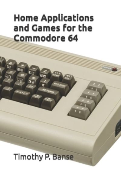 Cover for Timothy P Banse · Home Applications and Games for the Commodore 64 (Paperback Book) (2019)