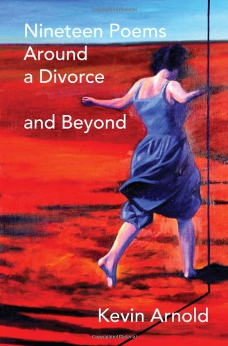 Cover for Kevin Arnold · Nineteen Poems Around a Divorce and Beyond (Pocketbok) [First edition] (2010)