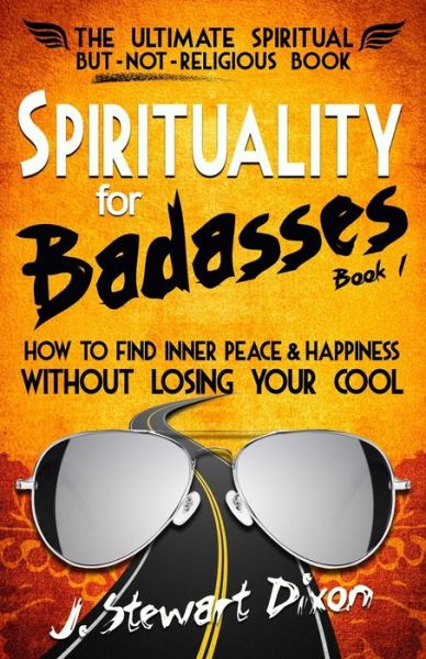 Cover for J Stewart Dixon · Spirituality for Badasses: How to find inner peace and happiness without losing your cool - The Spirituality for Badasses Book (Paperback Book) (2021)