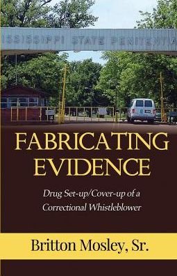 Cover for Sr Britton Mosley · Fabricating Evidence: Drug Set-up / Cover-up of a Correctional Whistleblower (Taschenbuch) (2015)