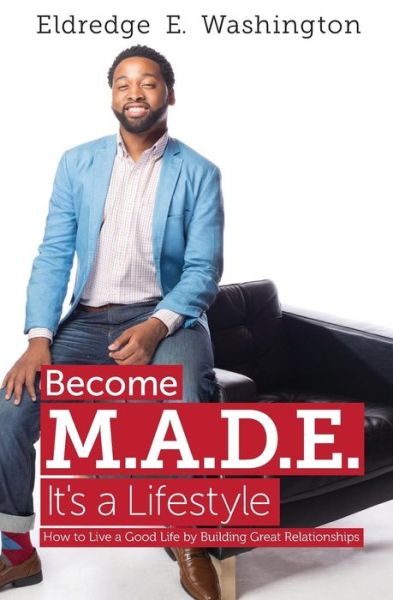 Cover for Eldredge E. Washington · Become M.a.d.e.  It's a Lifestyle: How to Live a Good Life by Building Great Relationships (Paperback Book) (2014)