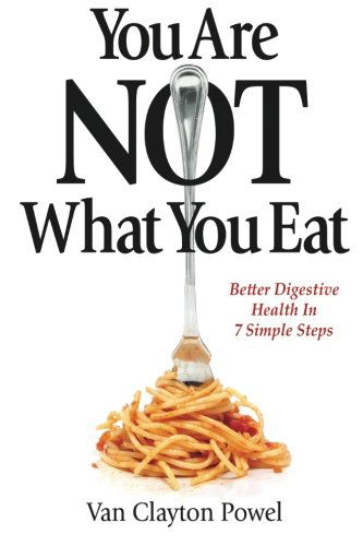 Cover for Van Clayton Powel · You Are Not What You Eat: Better Digestive Health in 7 Simple Steps (Paperback Book) (2012)