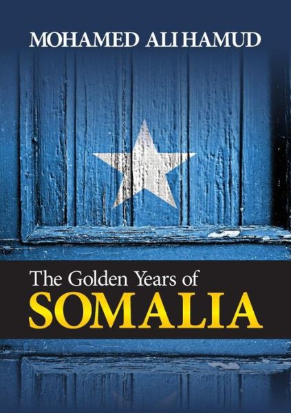 Cover for Mohamed Ali Hamud · The Golden Years of Somalia (Paperback Book) [Middle English edition] (2014)