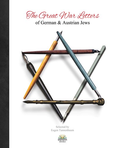 Great War Letters of German & Austrian Jews 1914 - Eugen Tannenbaum - Books - Danann Media Publishing Limited - 9780993016905 - October 15, 2018