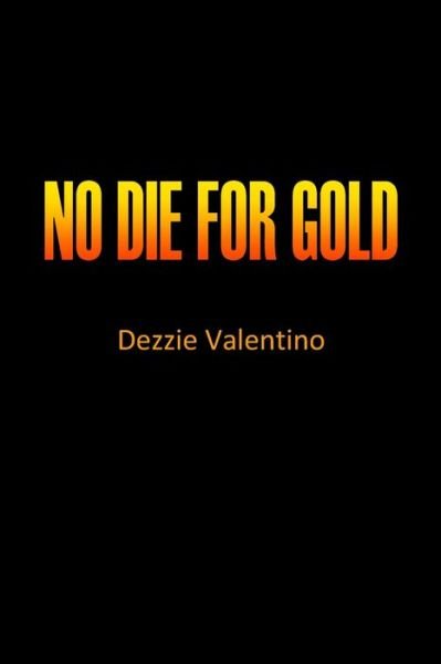 Cover for Dezzie Valentino · No die for gold (Taschenbuch) (2015)