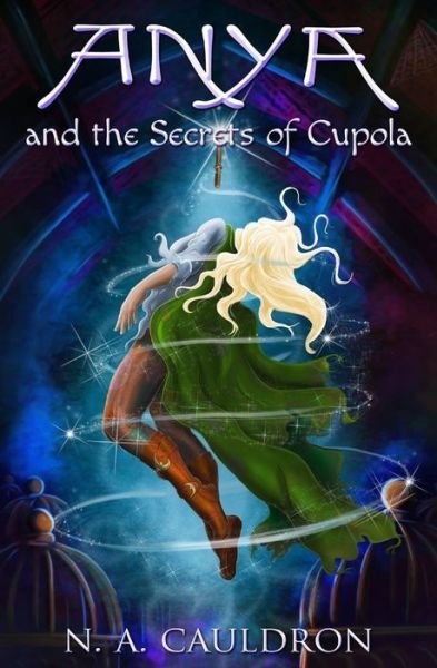 Cover for N a Cauldron · Anya and the Secrets of Cupola - Cupolian (Paperback Bog) (2015)